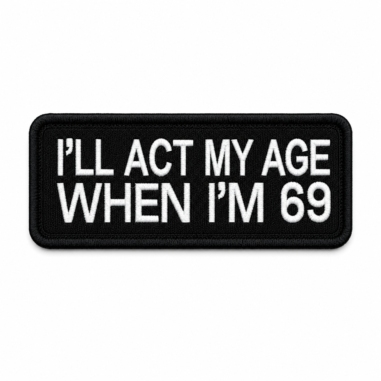I'LL Act My Age When I"m 69 Biker Patch, 4.5*1.75 inches