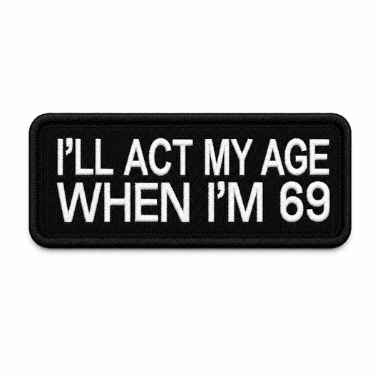 I'll Act My Age When I'm 69 Premium Embroidered Biker Patch | Iron-On & Sew-On | 1.7 × 4.2 Inches