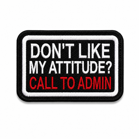 Don't Like My Attitude? Call The Admin Premium Embroidered Biker Patch | Iron-On & Sew-On | 2.5 × 3.5 Inches