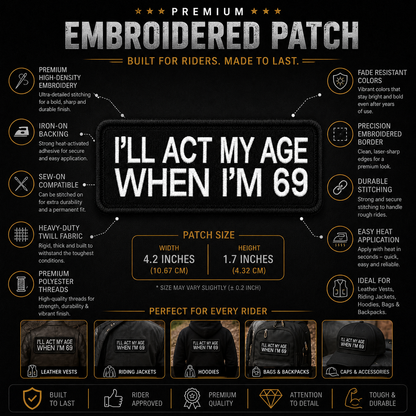I'll Act My Age When I'm 69 Premium Embroidered Biker Patch | Iron-On & Sew-On | 1.7 × 4.2 Inches