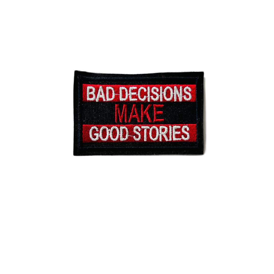 BAD DECISIONS MAKE GOOD STORIES  PATCH