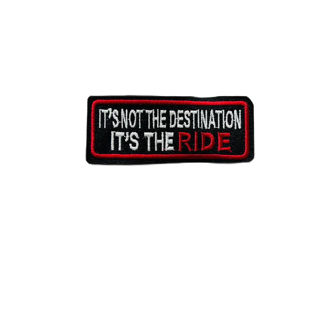 IT'S NOT THE DESTINATION ITS THE RIDE PATCH EMBROIDERED 1.5 *4 INCHES