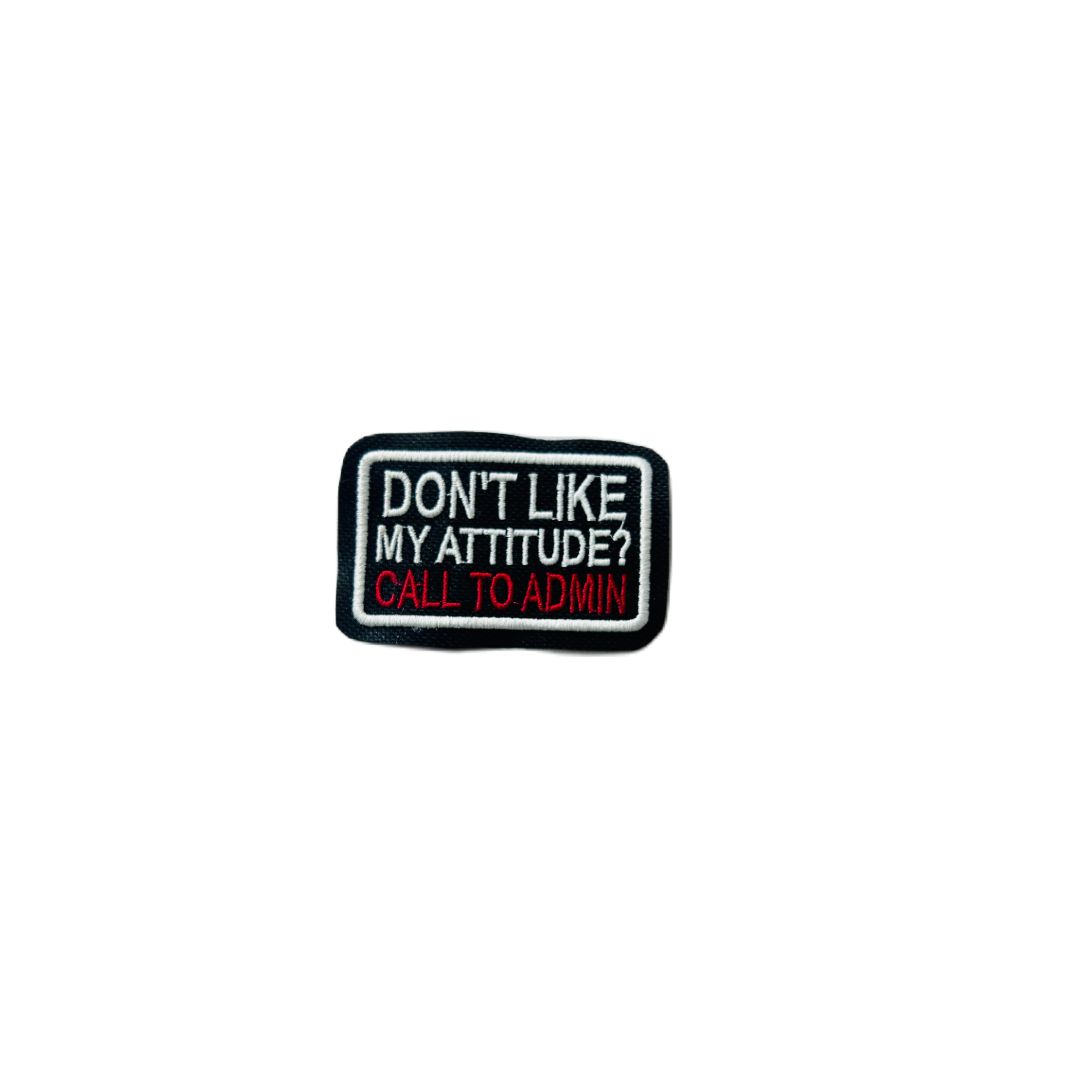 DON'T LIKE MY ATTITUDE CALL TO ADMIN BIKER PATCH EMBROIDERED 2*3 INCHES